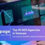 Top 10 agency GEO tại Việt Nam: tối ưu ChatGPT, Gemini và AI Overviews